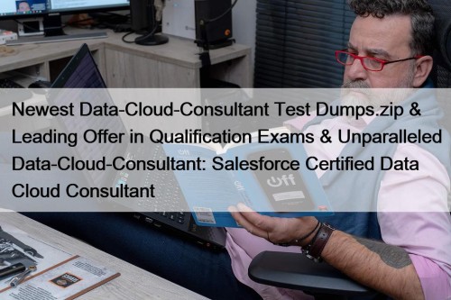Newest Data-Cloud-Consultant Test Dumps.zip & Leading Offer in ...